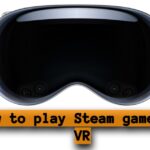 How to play Steam games on VR