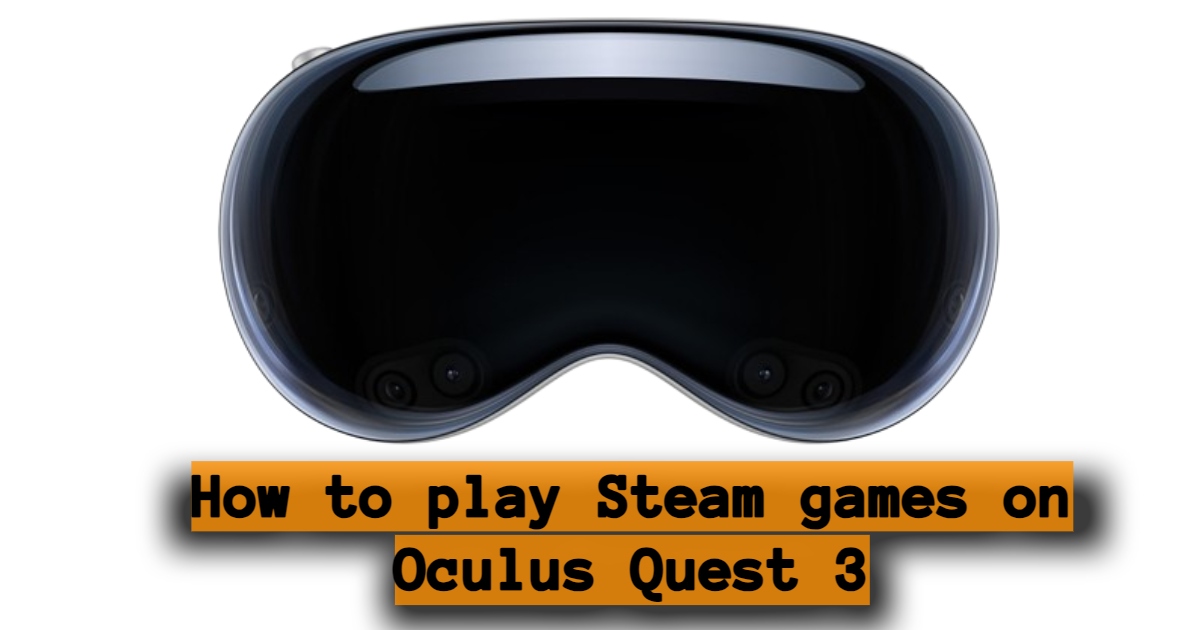 How to play Steam games on Oculus Quest 3