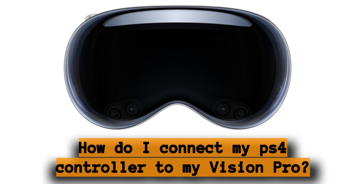 How do I connect my ps4 controller to my Vision Pro?